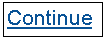 Text Box: Continue